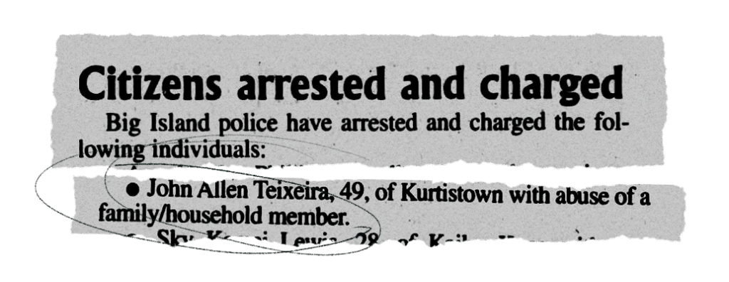 News clipping of a ppolice blotter from the Hawaiʻi Tribune-Herald published on Feb 7, 2008. Clip has the headline "Citizens arrested and charged" and a bullet point underneath says "John Allen Teixwie, 49, of Kurtistown with abuse of a family/household member."