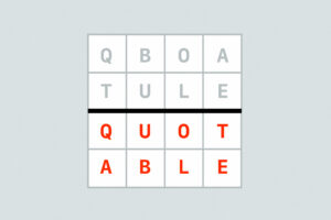 New Game! Quotable Is Just That. Can You Decipher This Well-Known Phrase?